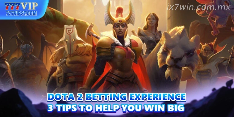 Dota 2 Betting Experience 3 Tips To Help You Win Big