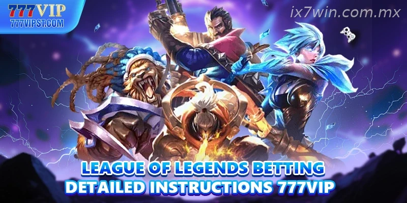 League Of Legends Betting Detailed Instructions IX7