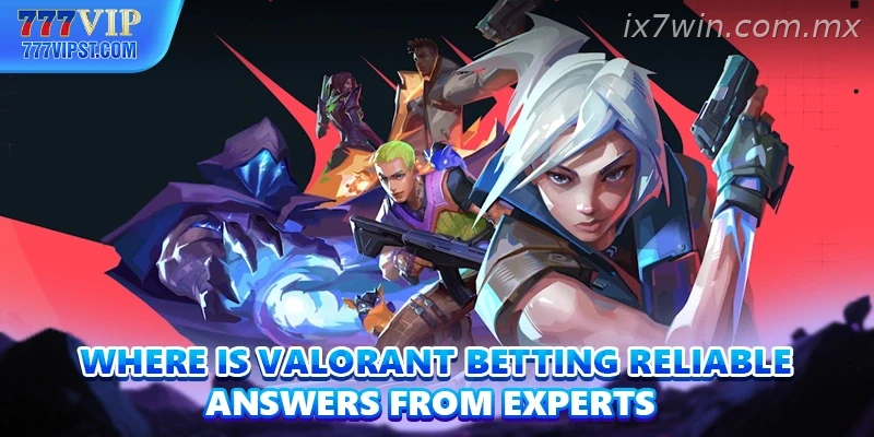 Where Is Valorant Betting Reliable Answers From Experts